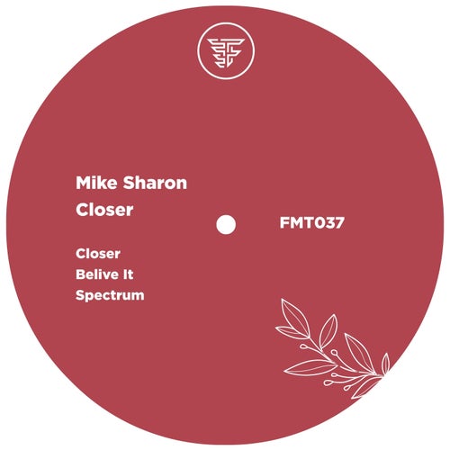 Mike Sharon - Closer; Spectrum; Belive It (Original Mix's) [2024]