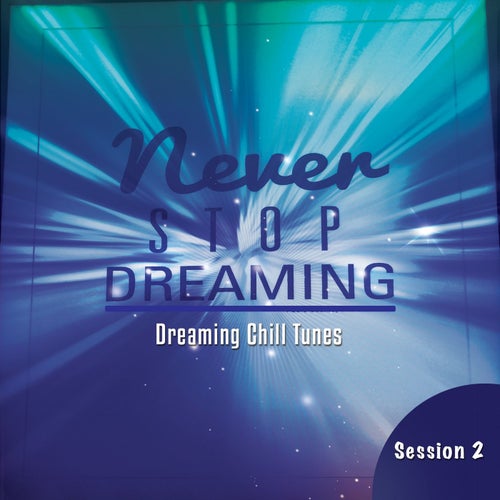 Never Stop Dreaming, Vol. 2 (Dreaming Chill Tunes)