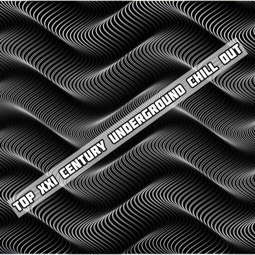 Top XXI Century Underground Chill Out