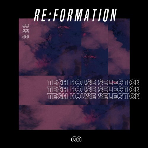 Re:Formation Vol. 55 - Tech House Selection