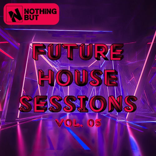 Nothing But... Future House Sessions, Vol. 05 (2025) - House,Mainstage,Trap / Future Bass