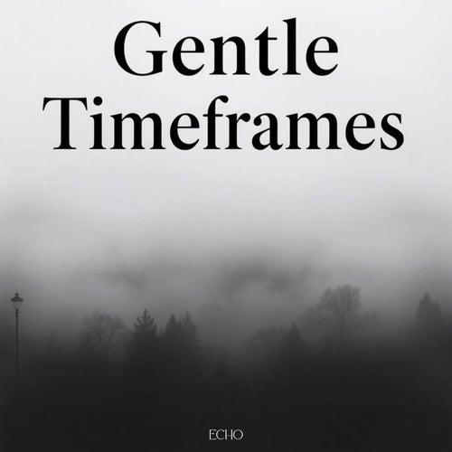 Gentle Timeframes