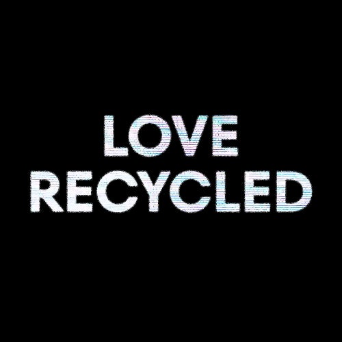 Love Recycled