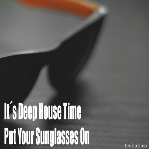 It's Deep House Time Put Your Sunglasses On