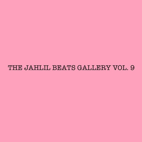 THE JAHLIL BEATS GALLERY VOL. 9