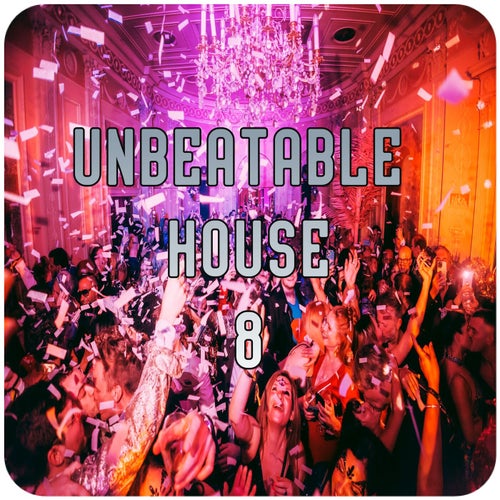 Unbeatable House, Vol.8 (BEST SELECTION OF CLUBBING HOUSE TRACKS)