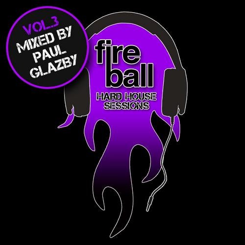 Fireball Hard House Sessions Volume 3 - Mixed By Paul Glazby