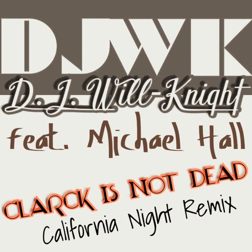 Clarck is not dead (california night remix)