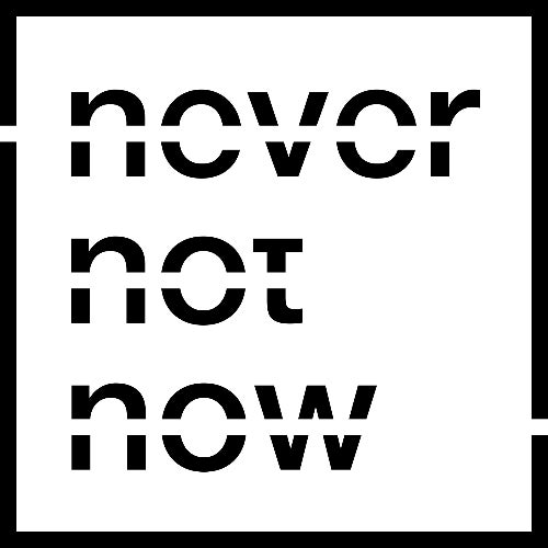 Never Not Now