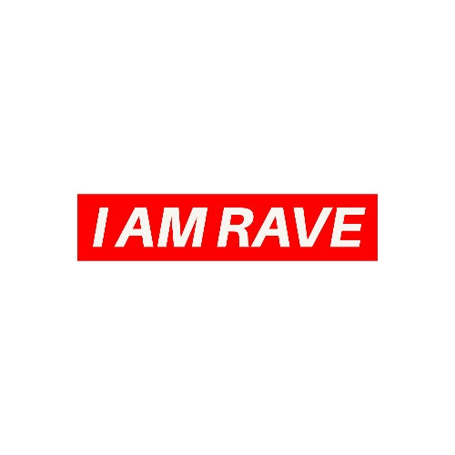 I AM RAVE