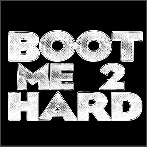 Boot Me 2 Hard