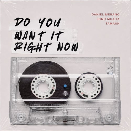 Do you want it Right Now
