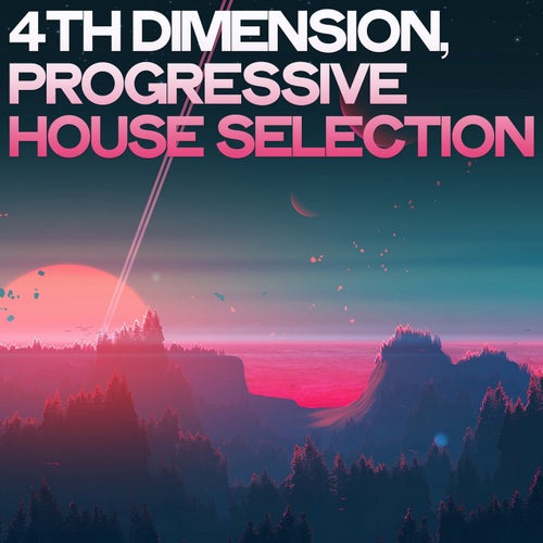 4th Dimension (Progressive House Selection)
