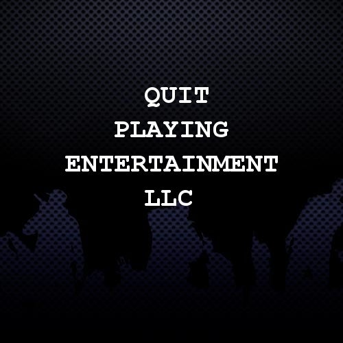 Quit Playing Entertainment LLC