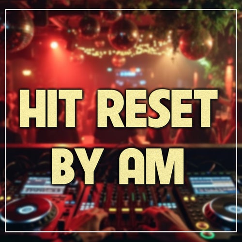 Hit Reset by AM