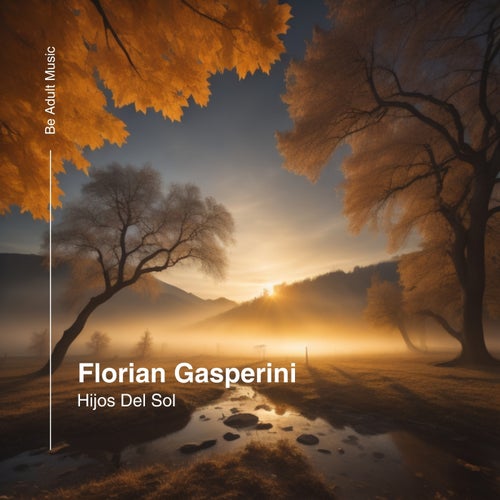 Florian Gasperini - Hijos Del Sol; Mystical Morning;  That's Who I Am  (Original Mix's) [2024]