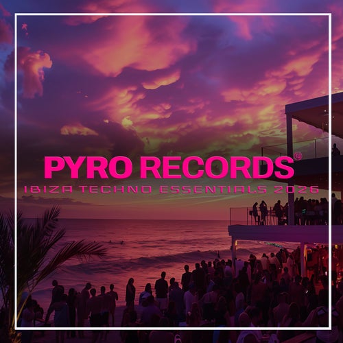 PYRO RECORDS IBIZA TECHNO ESSENTIALS 2026