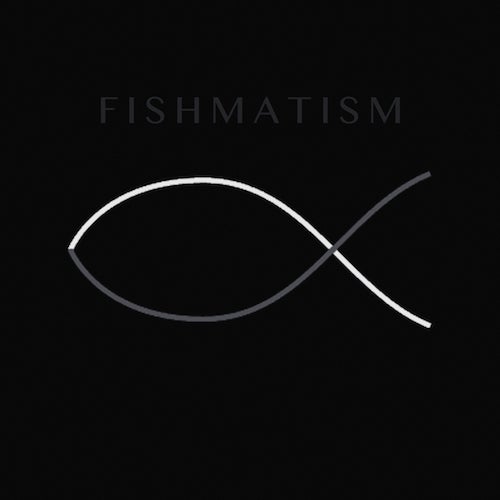 FISHMATISM