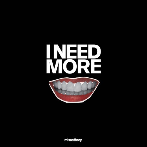 I Need More
