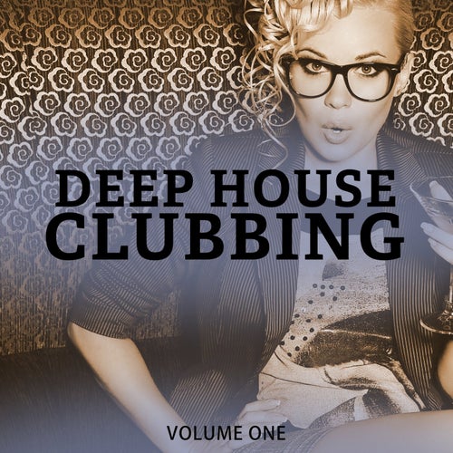 Deep House Clubbing, Vol. 1 (Wonderful Groovy Deep House For Club, Bar & Beach)