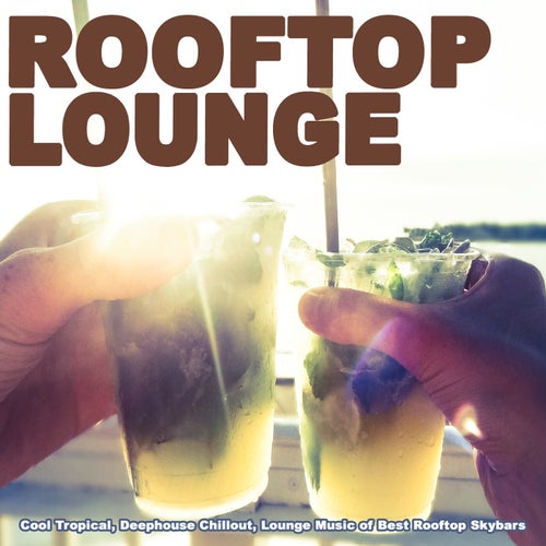 Rooftop Lounge 2026 (Cool Tropical, Deephouse, Chillout, Lounge Music of Best Rooftop Skybars)