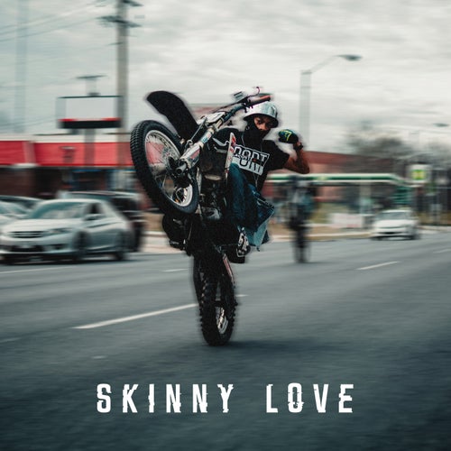 skinny love (Extended)