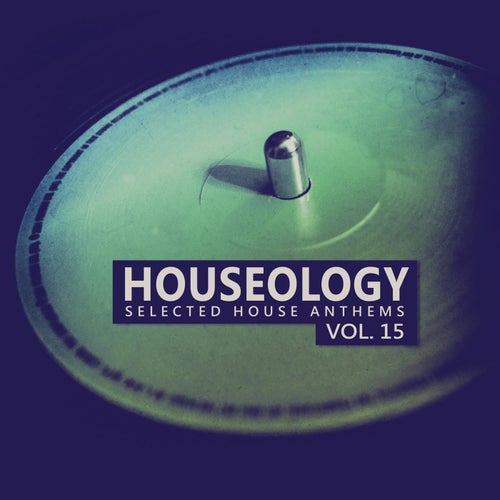 Houseology, Vol. 15 (selected House Anthems)