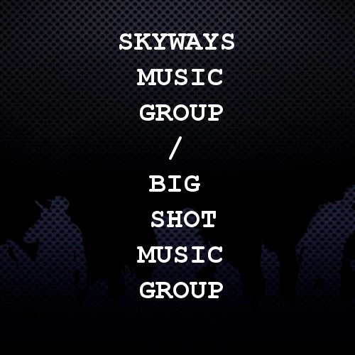 Skyways Music Group / Big Shot Music Group 
