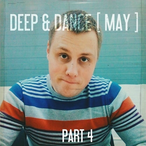 DEEP & DANCE PART 4 [ MAY ]