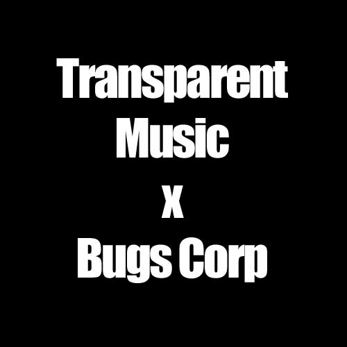 Transparent Music x Bugs Corp