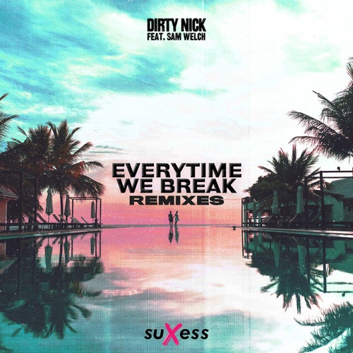 Everytime We Break (feat. Sam Welch) (Remixes)