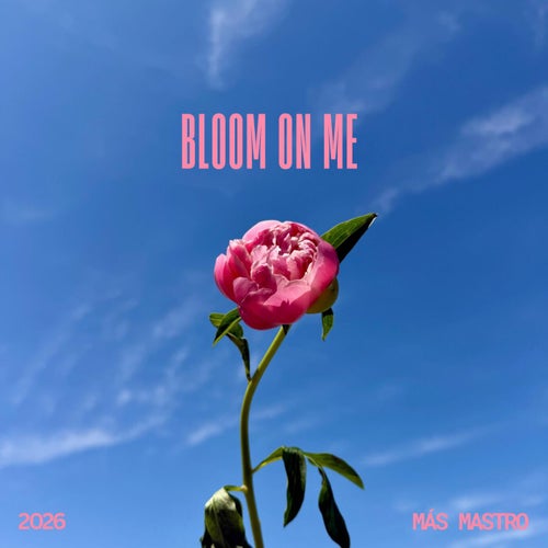 bloom on me