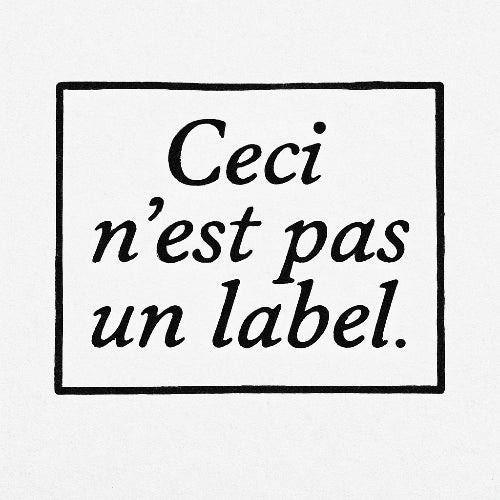 Ceci n’est pas un label.