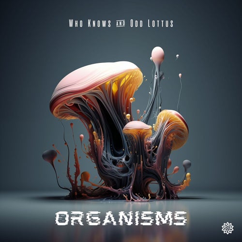  Who Knows? & Odd Lottus - Organisms (2024) 