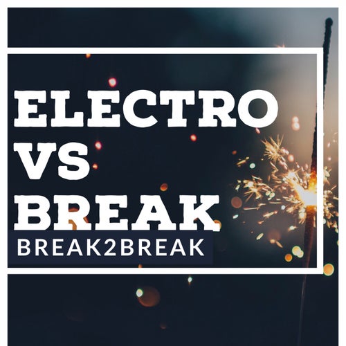Break2Break - Electro vs Break [Album]