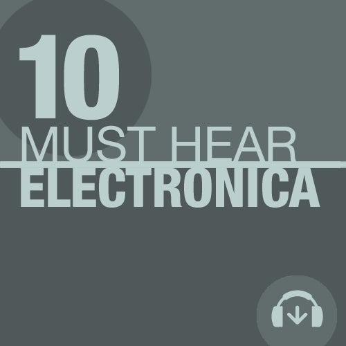 10 Must Hear Electronica Tracks - Week 18