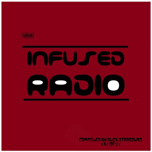 Infused Radio (6x2 of '22) compiled by Alex Starsound