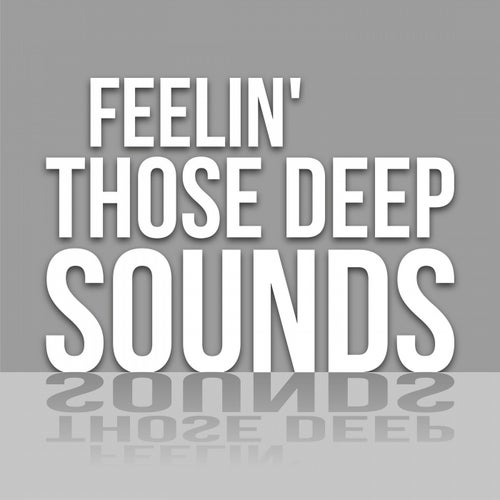Feelin' Those Deep Sounds