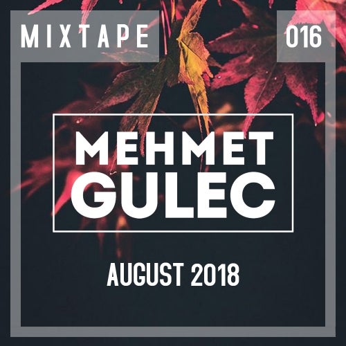 Mehmet Gulec's MIXTAPE (August 2018)