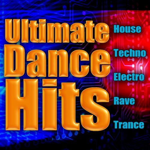 Ultimate Dance Hits: House, Techno, Electro, Rave & Trance