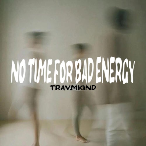 NO TIME FOR BAD ENERGY