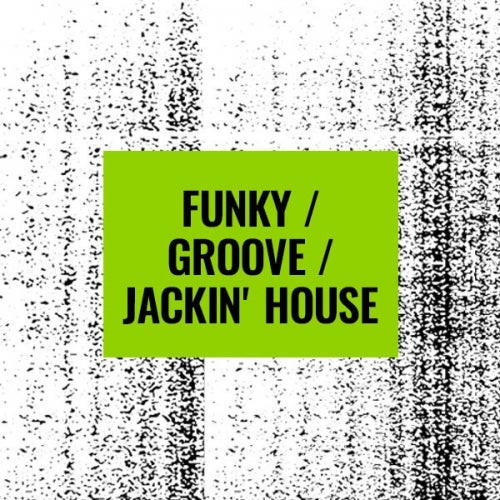 Floor Fillers: Funky/Groove/Jackin' House 