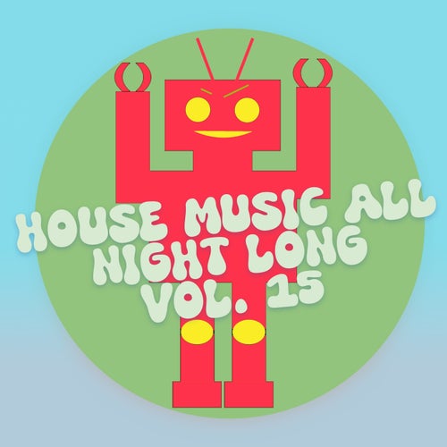 House Music All Night Long Vol. 15