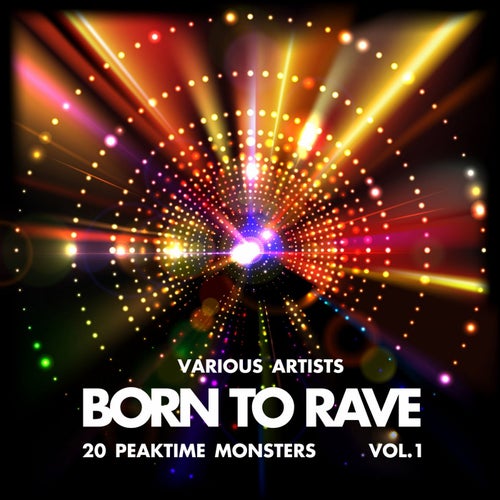 Born to Rave (20 Peaktime Monsters), Vol. 1