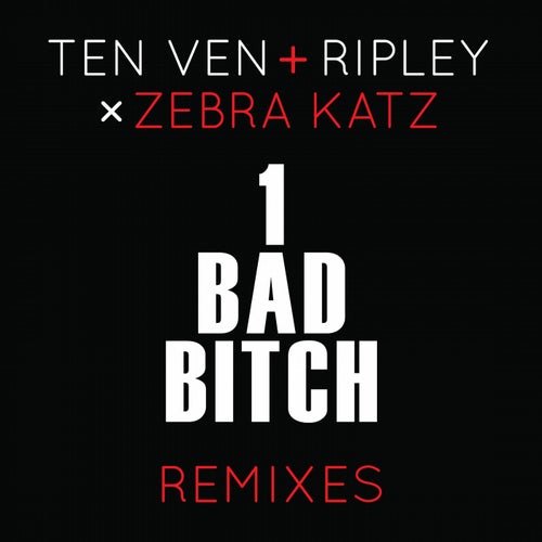 Ten Ven & Ripley Vs. Zebra Katz - 1 Bad Bitch (Remixes)