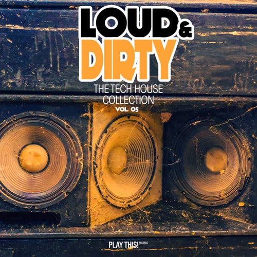 Loud & Dirty, The Tech House Collection, Vol.5 [Play This! Records]