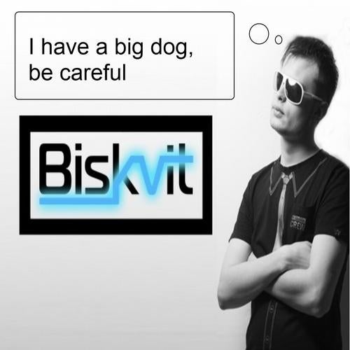I Have a Big Dog, Be Careful