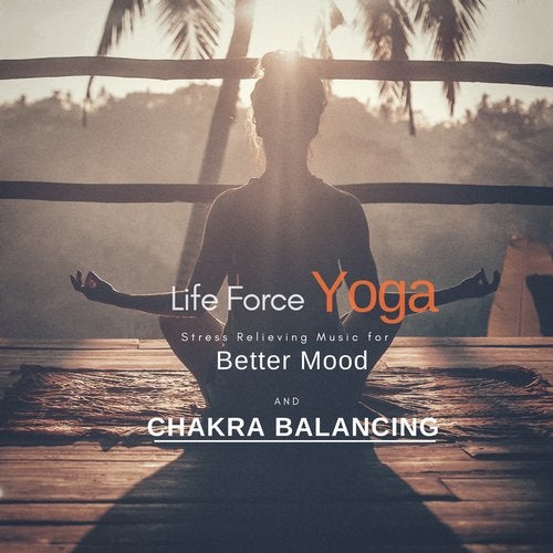 Cover art for Life Force Yoga (Stress Relieving Music For Better Mood And Chakra Balancing)