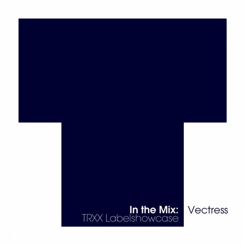 In The Mix: Vectress - TRXX Labelshowcase