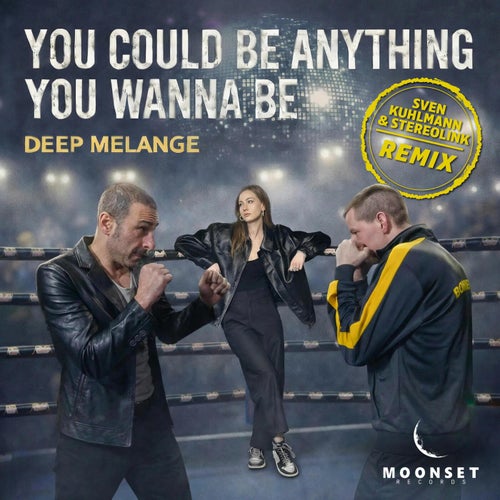 YOU COULD BE ANYTHING YOU WANNA BE! (Sven Kuhlmann & Stereolink Remix)